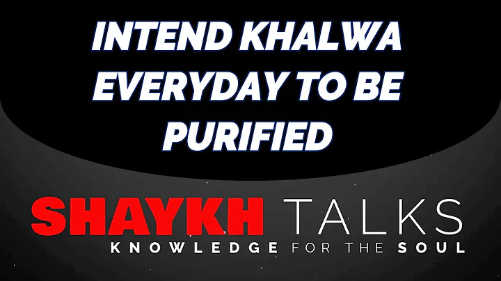 Intend Khalwa Everyday to be Purified ShaykhTalks 51 Sufi Meditation Center
