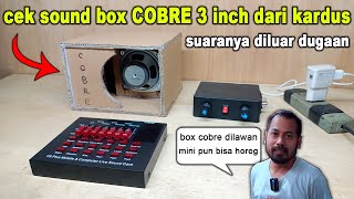 Cek sound box COBRE 3 inch dari KARDUS bisa horeg diluar nalar manusia