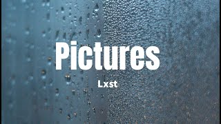 Video thumbnail of "Pictures - Lxst (Lyrics)"
