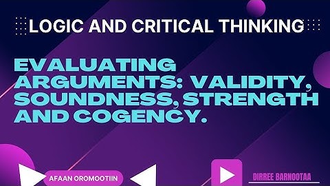 Logic Chapter 2 Part 5. Evaluating of Arguments Validity & Soundness and  Strength & cogency.