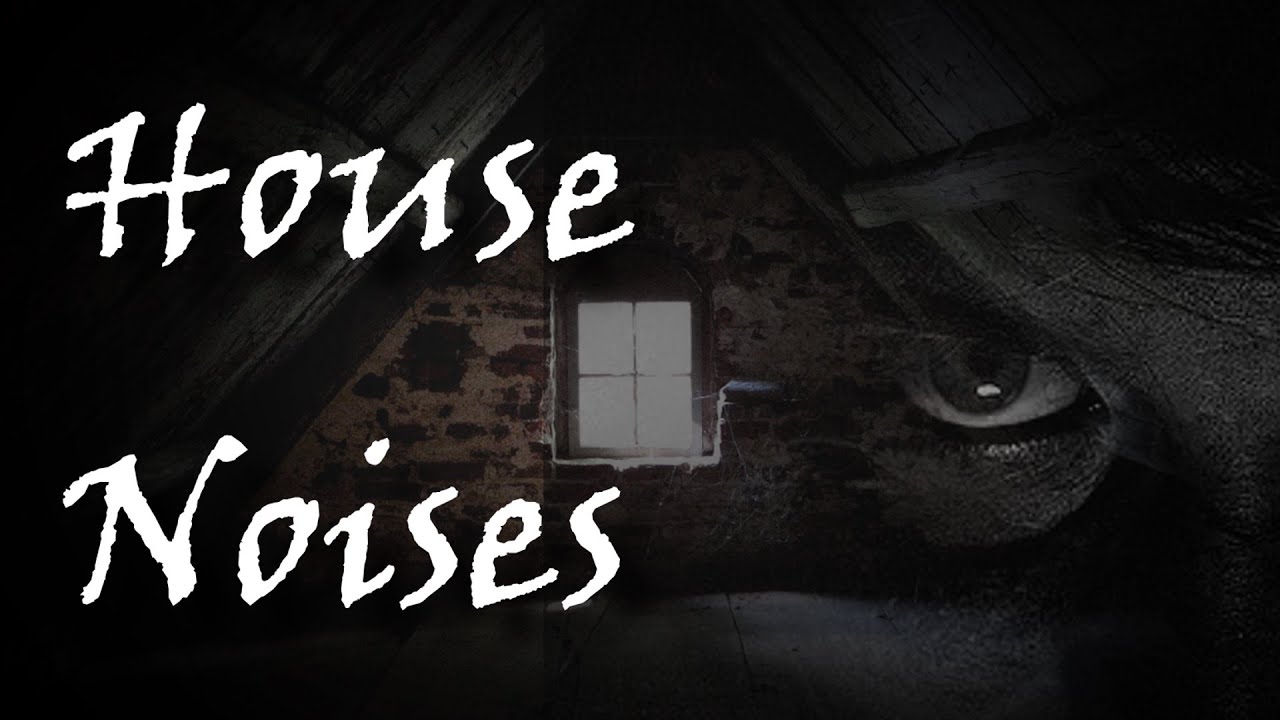 House Noises [Creepypasta] YouTube