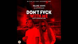 Willing wanna feat  RockStar Major - Don&#39;t Fvck With Me ( Official Audio )