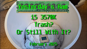 intel Core i5 3570K - Trash? Or Still With It?