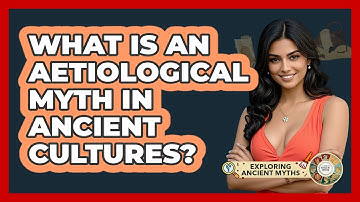 What Is An Aetiological Myth In Ancient Cultures? - Exploring Ancient Myths