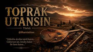 Toprak Utansın…