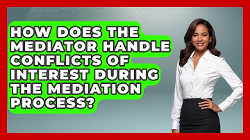 How Does the Mediator Handle Conflicts of Interest During the Mediation Process?