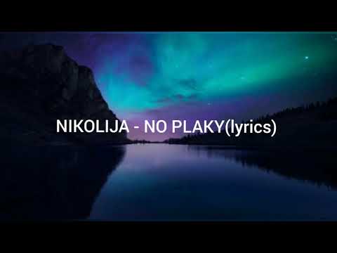 NIKOLIJA – NO PLAKY(lyrics)