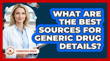 What Are The Best Sources For Generic Drug Details? - Pharmaceutical Insights