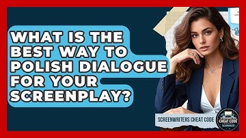 What Is The Best Way To Polish Dialogue For Your Screenplay? - Screenwriter