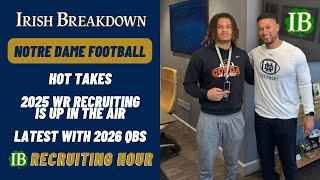 Notre Dame Recruiting Hour - Hot Takes, Latest on 2025 WR and 2026 QB