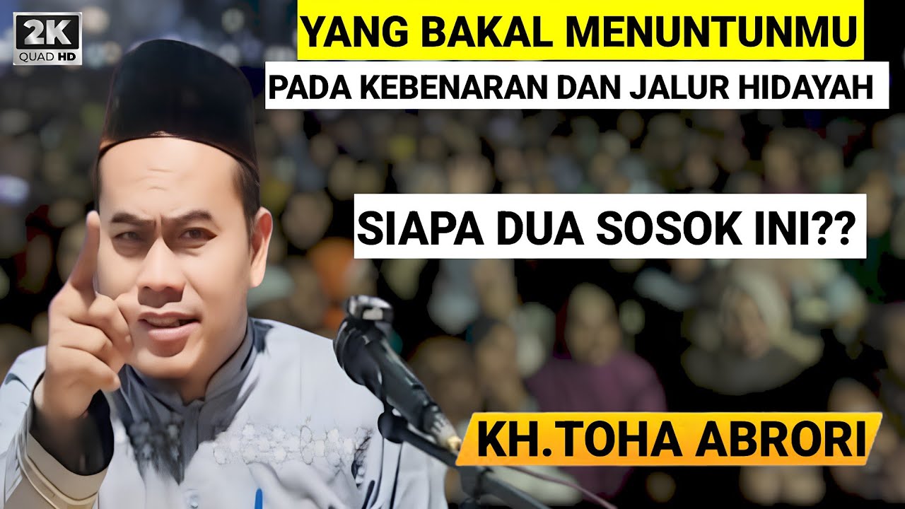 🔴 DUA SOSOK YANG MENUNTUN PADA KEBENARAN DAN JALUR HIDAYAH - KH.TOHA ABRORI TERBARU