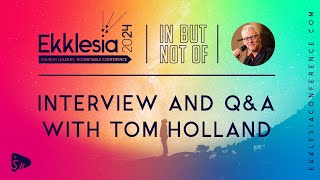 Interview with Tom Holland  Ekklesia Conference 2024