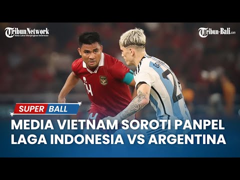Media Vietnam Soroti Panpel laga Indonesia Vs Argentina di FIFA Matchday