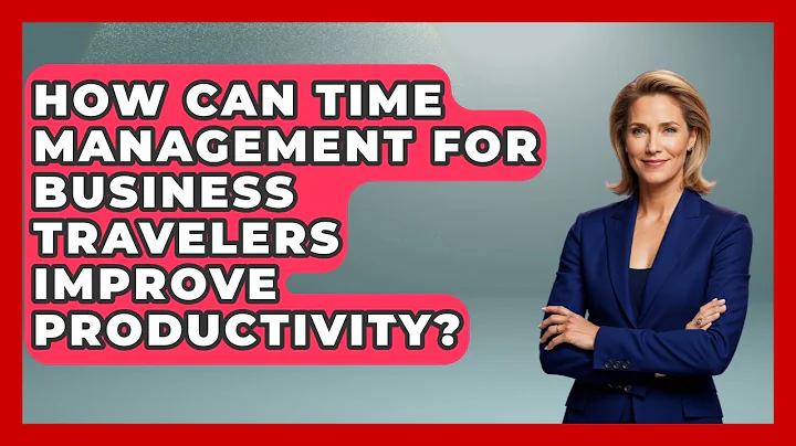 How Can Time Management for Business Travelers Improve Productivity? | Etiquette for Executives News