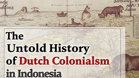 The Untold History of Dutch Colonialism in Indonesia