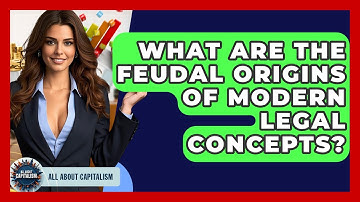 What Are The Feudal Origins Of Modern Legal Concepts? - All About Capitalism