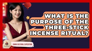 What Is The Purpose Of The Three stick Incense Ritual China Cultural Expedition