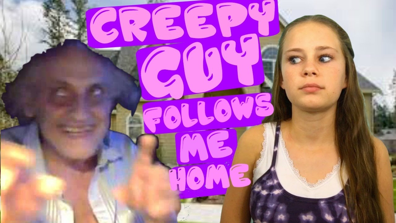 creepy guy follows me around could have gotten kidnapped
