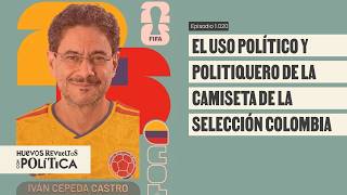 Cepeda, Abelardo y el uso de la camiseta de la Selección Colombia - Huevos Revueltos con Política