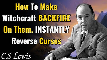 How To Make Witchcraft BACKFIRE On Them. INSTANTLY Reverse Curses - C.S Lewis