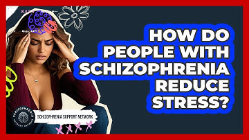 How Do People With Schizophrenia Reduce Stress? - Schizophrenia Support Network