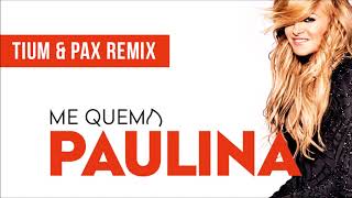 Paulina Rubio - ME QUEMA (Tium & Pax Remix)