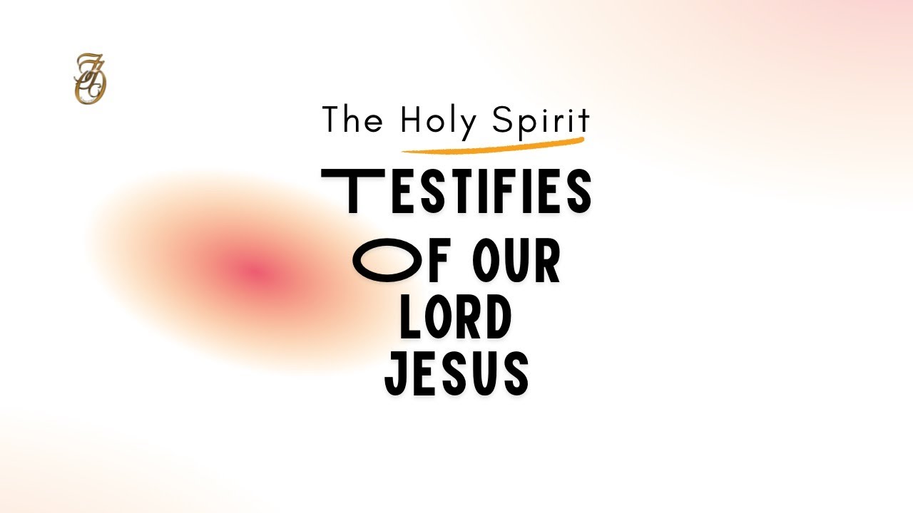 The Holy Spirit Testifies of Our Lord Jesus YouTube