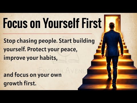 Focus on Yourself First | Stop Chasing People and Start Building Your Life | Improve Your English ✅️