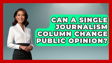 Can A Single Journalism Column Change Public Opinion? - Journalism Explained