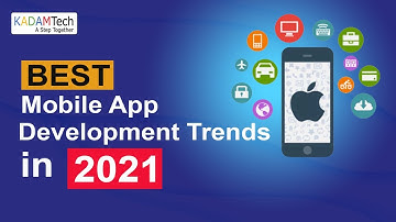 Best Mobile App Development Trends in 2021 | Kadam Technologies, #KadamTech