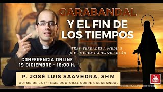 «Garabandal y el fin de los tiempos» P. José Luis Saavedra