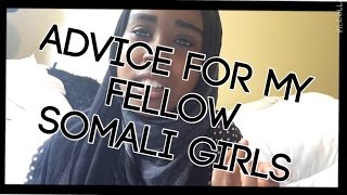 Advice for my fellow Somali Girls.