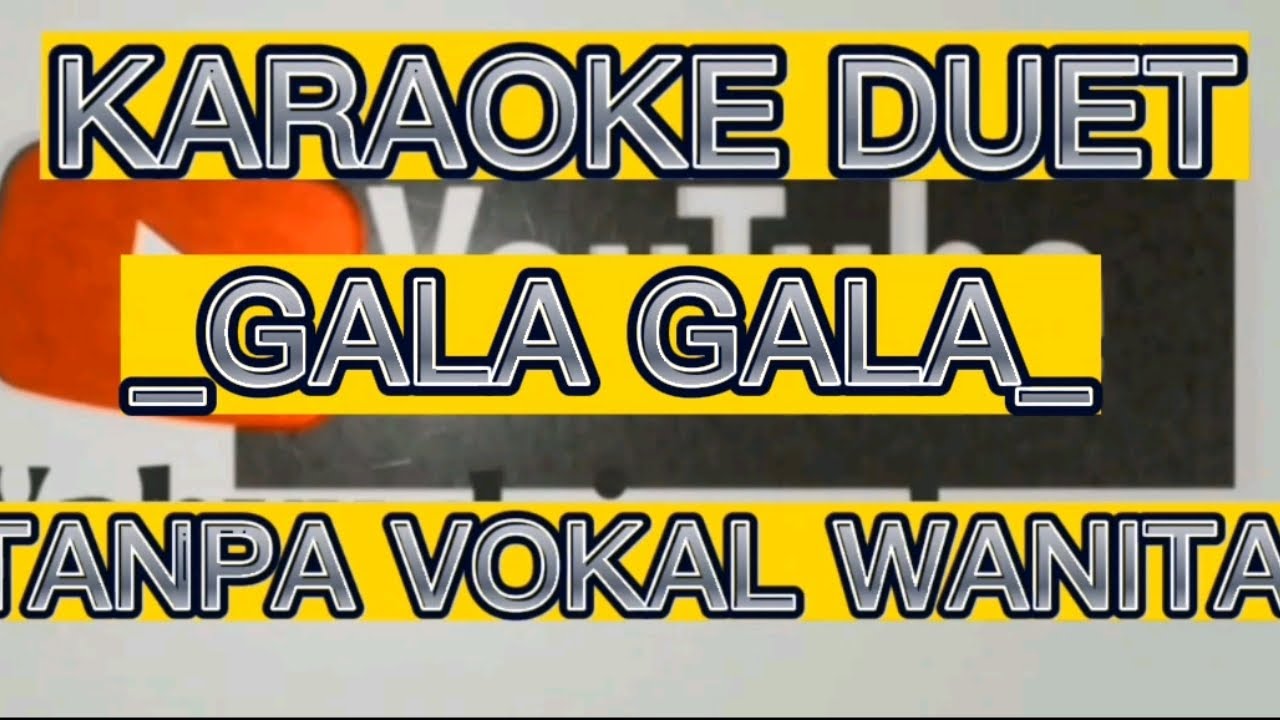 GALA GALA KARAOKE DUET TANPA VOKAL WANITA.. YouTube