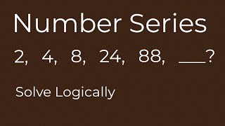 Number Series: 2,   4,   8,   24,   88,   ___? | Solve Logically