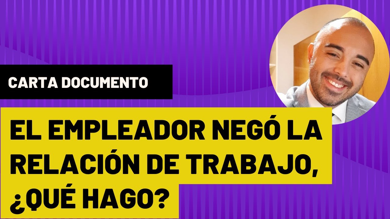 ¿QUE HAGO SI EL EMPLEADOR NIEGA LA RELACIÓN DE TRABAJO? ANÁLISIS DE CARTA DOCUMENTO.