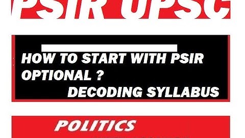 PSIR UPSC Lecture 0 . WHAT AND HOW OF PSIR OPTIONAL. DECODING THE SYLLABUS