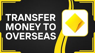 How To Transfer Money from Commonwealth Bank to Overseas (Best Method)