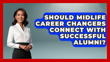 Should Midlife Career Changers Connect With Successful Alumni? - Midlife Reset Coach