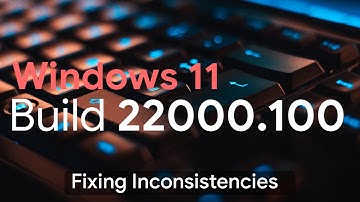 Fixing Inconsistencies | Windows 11 Build 22000.100 Hand