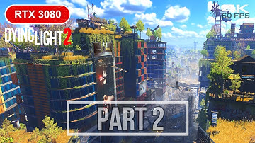 DYING LIGHT 2 Gameplay Walkthrough Part 2 [4K 60FPS PC ULTRA Ray Tracing]-No Commentary RTX 3080