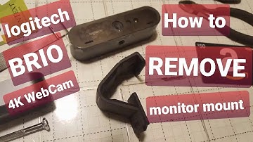 Logitech Brio 4k Webcam - Removing the monitor mount!