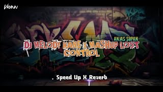 DJ MELODY KANE X MASHUP LOST CONTROL SPEED UP X REVERB - ANJAS SOPAN
