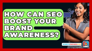 How Can SEO Boost Your Brand Awareness? - SearchEnginesHub.com