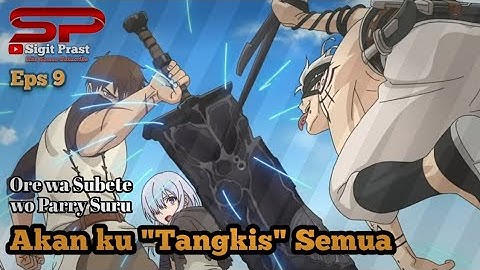 Ketika lo gasadar kalau lo over power || Alur Cerita anim Ore wa Subete wo Parry Suru Eps 9 #anime