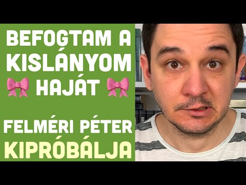 Befogtam a kislányom haját! - Felméri Péter kipróbálja