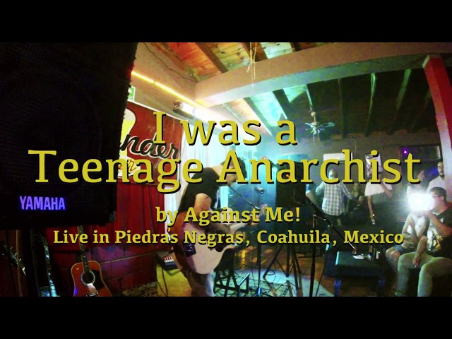 I was a teenage anarchist  (Live in Piedras Negras, Mex) by Against Me!