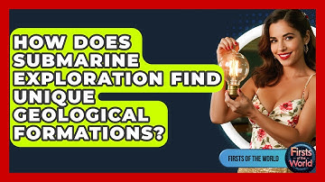 How Does Submarine Exploration Find Unique Geological Formations? - Firsts of the World