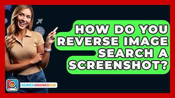 How Do You Reverse Image Search A Screenshot? - SearchEnginesHub.com