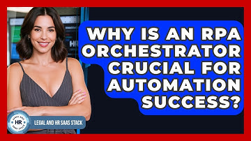 Why Is An RPA Orchestrator Crucial For Automation Success? - Legal And HR SaaS Stack