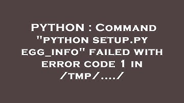 PYTHON : Command "python setup.py egg_info" failed with error code 1 in /tmp/..../